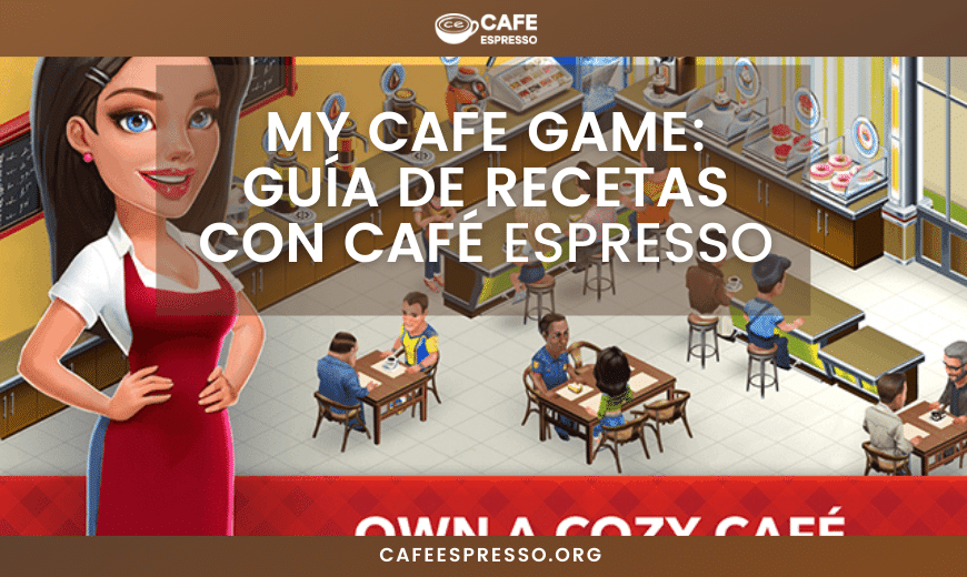 My Cafe Game Guía de todas las recetas con café espresso