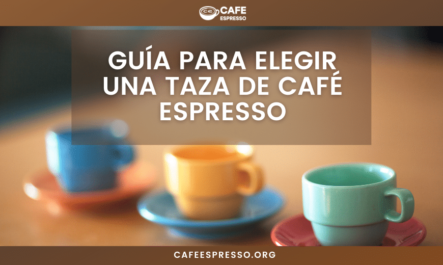 Guía para elegir una taza de café espresso - Cafe Espresso
