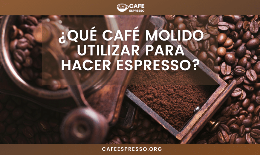 Qué café molido utilizar para hacer café espresso