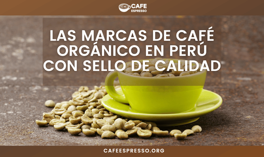 Las Marcas de Café Orgánico en Perú que Tienen Sello de Calidad